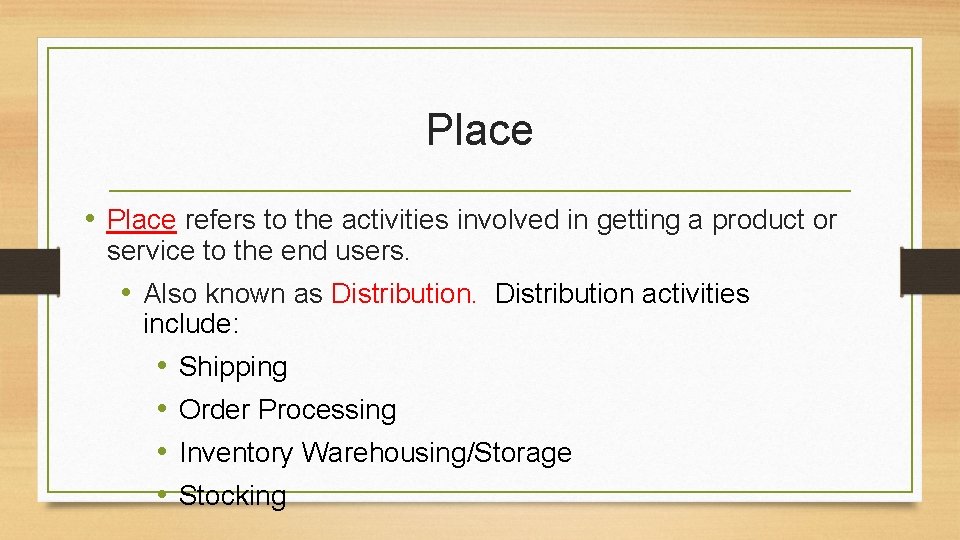 Place • Place refers to the activities involved in getting a product or service
