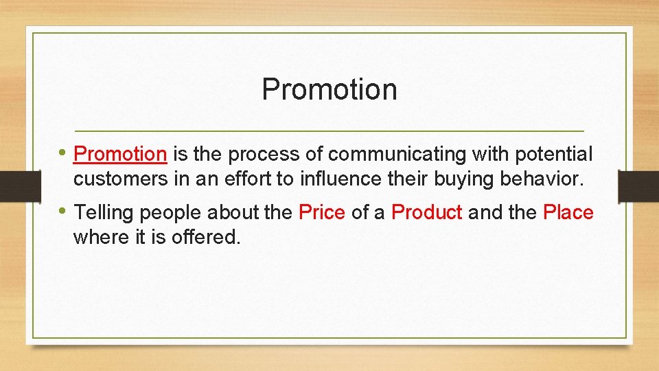 Promotion • Promotion is the process of communicating with potential customers in an effort