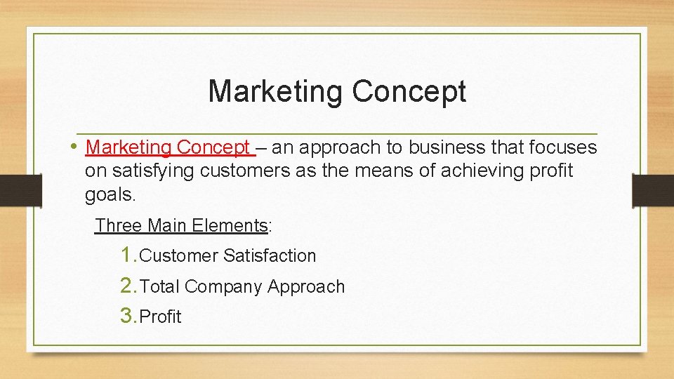 Marketing Concept • Marketing Concept – an approach to business that focuses on satisfying