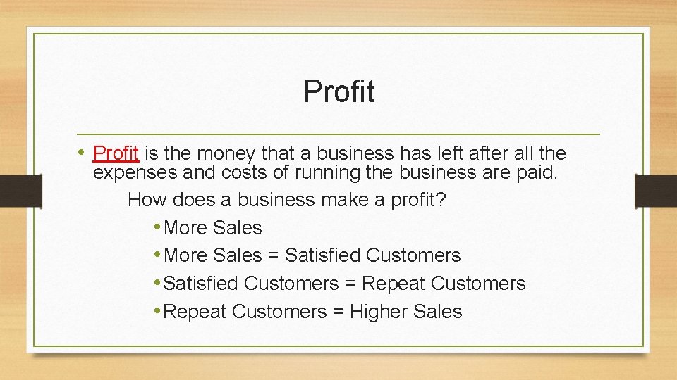 Profit • Profit is the money that a business has left after all the