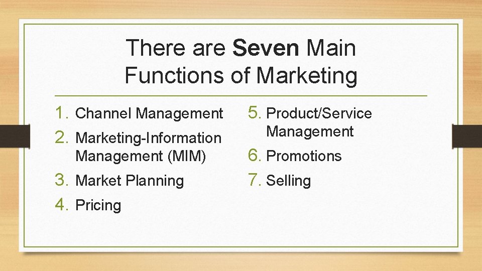 There are Seven Main Functions of Marketing 1. Channel Management 2. Marketing-Information Management (MIM)