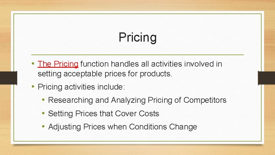 Pricing • The Pricing function handles all activities involved in setting acceptable prices for