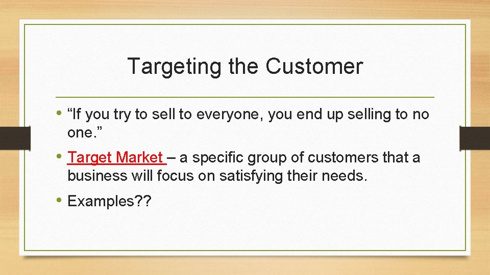 Targeting the Customer • “If you try to sell to everyone, you end up
