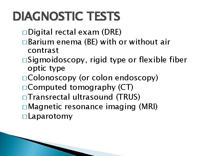 DIAGNOSTIC TESTS � Digital rectal exam (DRE) � Barium enema (BE) with or without