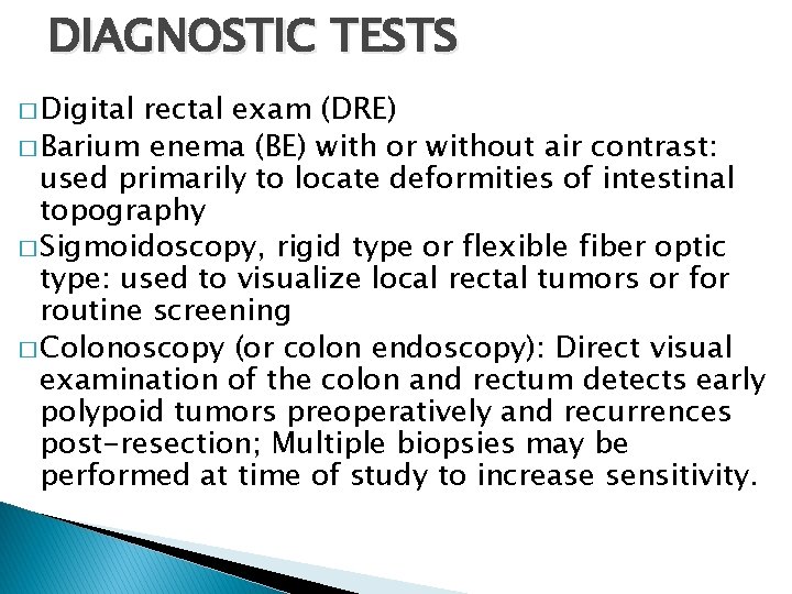 DIAGNOSTIC TESTS � Digital rectal exam (DRE) � Barium enema (BE) with or without