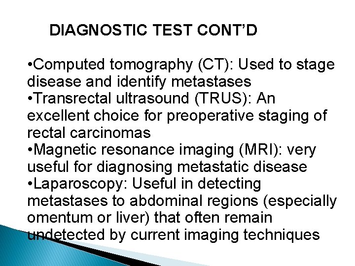 DIAGNOSTIC TEST CONT’D • Computed tomography (CT): Used to stage disease and identify metastases