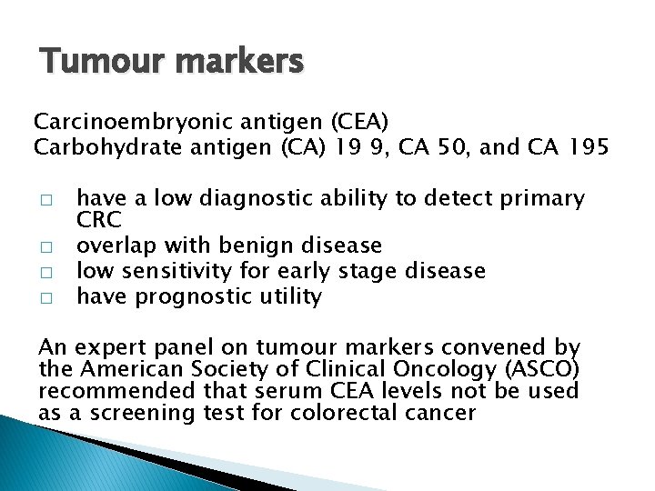 Tumour markers Carcinoembryonic antigen (CEA) Carbohydrate antigen (CA) 19 9, CA 50, and CA