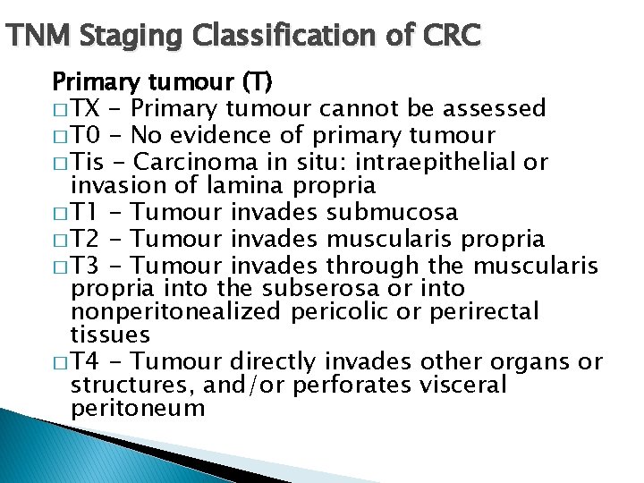 TNM Staging Classification of CRC Primary tumour (T) � TX - Primary tumour cannot