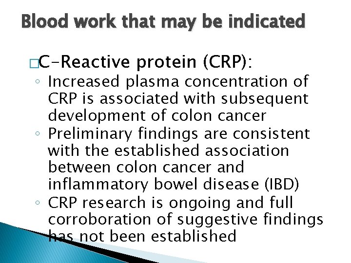 Blood work that may be indicated �C-Reactive protein (CRP): ◦ Increased plasma concentration of