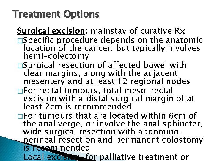 Treatment Options Surgical excision: mainstay of curative Rx � Specific procedure depends on the