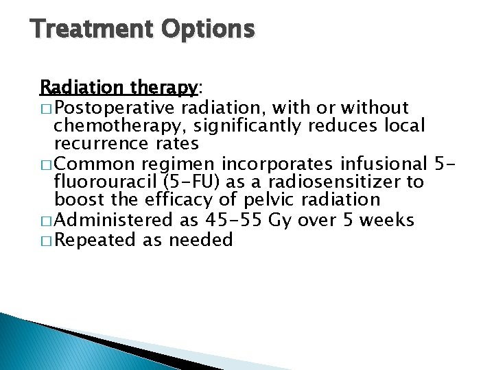 Treatment Options Radiation therapy: � Postoperative radiation, with or without chemotherapy, significantly reduces local