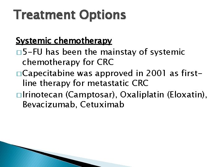 Treatment Options Systemic chemotherapy � 5 -FU has been the mainstay of systemic chemotherapy