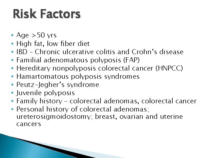 Risk Factors • • • Age >50 yrs High fat, low fiber diet IBD