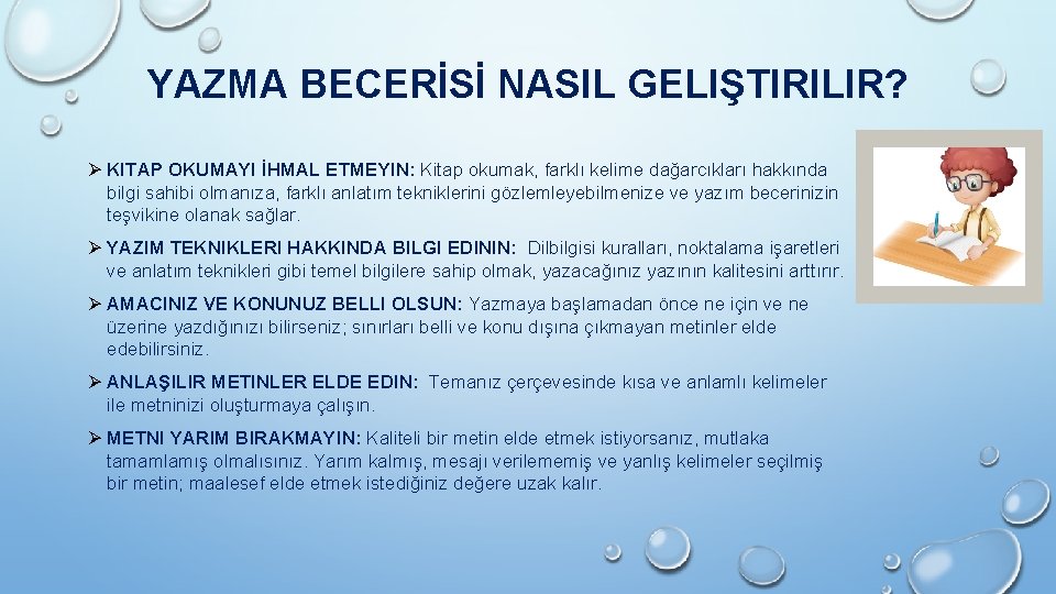 YAZMA BECERİSİ NASIL GELIŞTIRILIR? Ø KITAP OKUMAYI İHMAL ETMEYIN: Kitap okumak, farklı kelime dağarcıkları