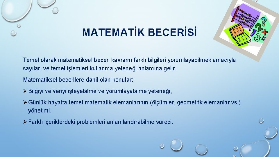 MATEMATİK BECERİSİ Temel olarak matematiksel beceri kavramı farklı bilgileri yorumlayabilmek amacıyla sayıları ve temel