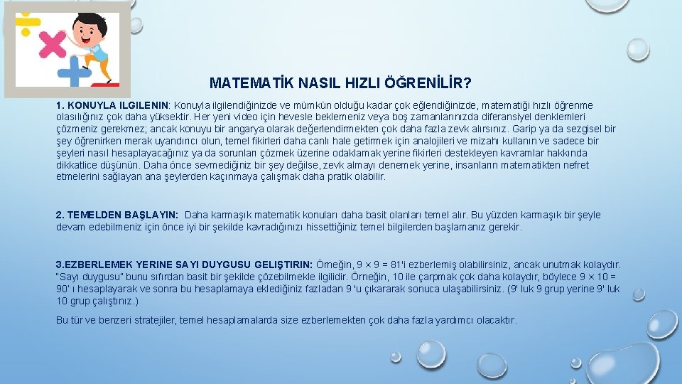 MATEMATİK NASIL HIZLI ÖĞRENİLİR? 1. KONUYLA ILGILENIN: Konuyla ilgilendiğinizde ve mümkün olduğu kadar çok