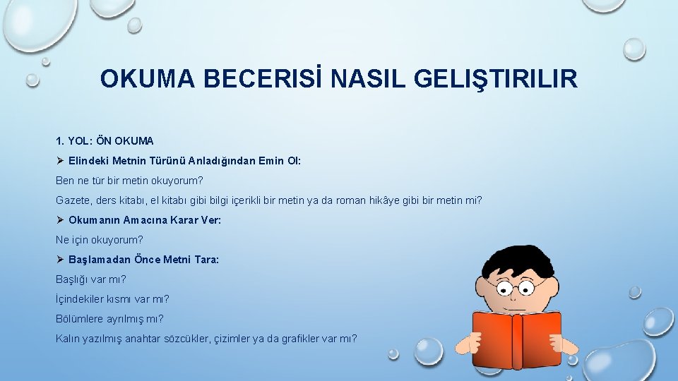 OKUMA BECERISİ NASIL GELIŞTIRILIR 1. YOL: ÖN OKUMA Ø Elindeki Metnin Türünü Anladığından Emin