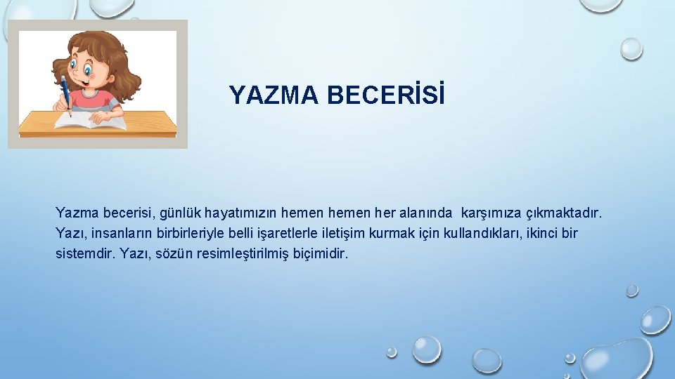 YAZMA BECERİSİ Yazma becerisi, günlük hayatımızın hemen her alanında karşımıza çıkmaktadır. Yazı, insanların birbirleriyle