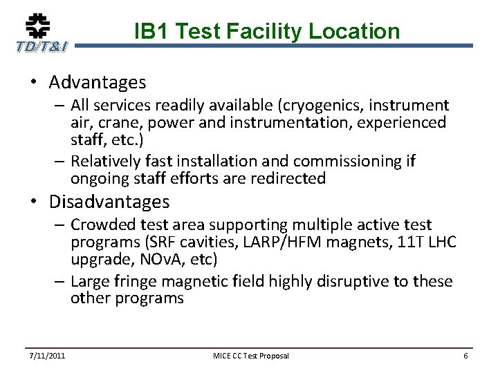 TD/T&I IB 1 Test Facility Location • Advantages – All services readily available (cryogenics,