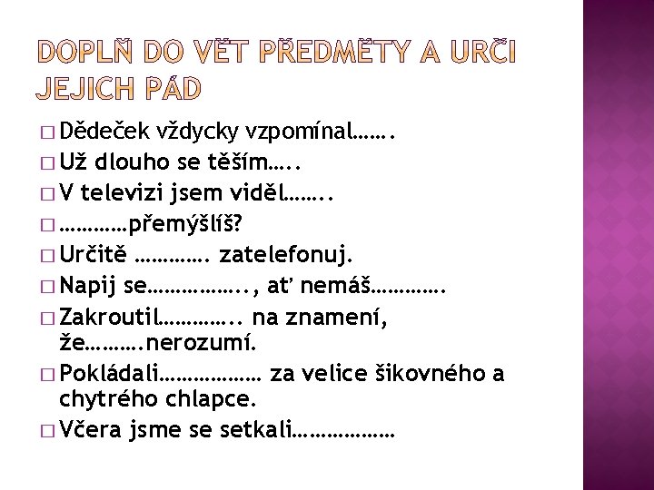 � Dědeček vždycky vzpomínal……. � Už dlouho se těším…. . � V televizi jsem