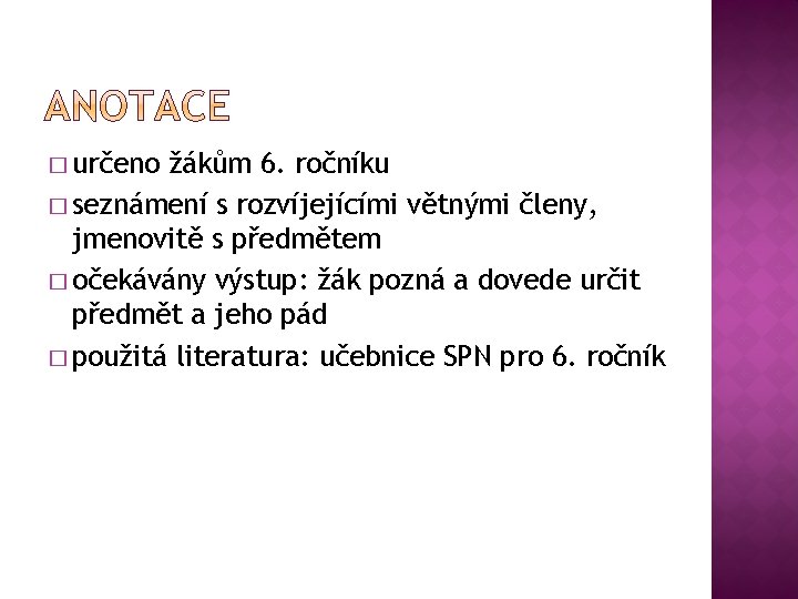 � určeno žákům 6. ročníku � seznámení s rozvíjejícími větnými členy, jmenovitě s předmětem