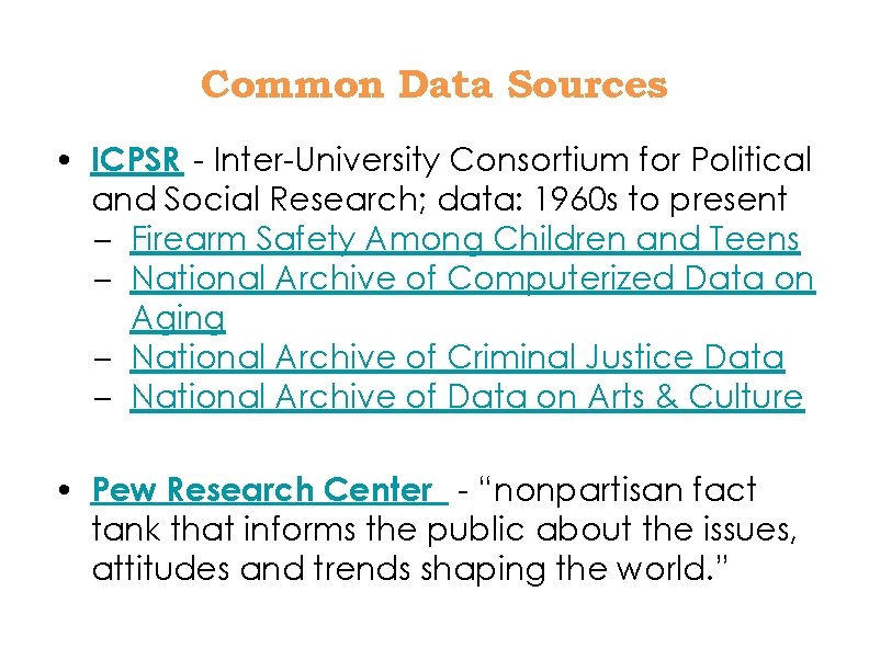 Common Data Sources • ICPSR - Inter-University Consortium for Political and Social Research; data: