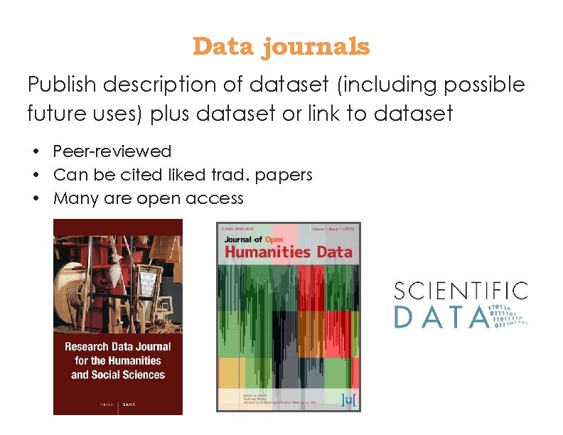 Data journals Publish description of dataset (including possible future uses) plus dataset or link