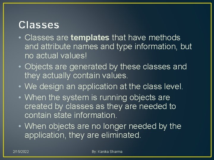 Classes • Classes are templates that have methods and attribute names and type information, Classes • Classes are templates that have methods and attribute names and type information,