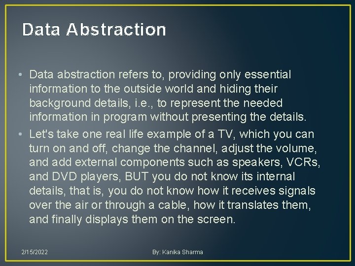 Data Abstraction • Data abstraction refers to, providing only essential information to the outside Data Abstraction • Data abstraction refers to, providing only essential information to the outside