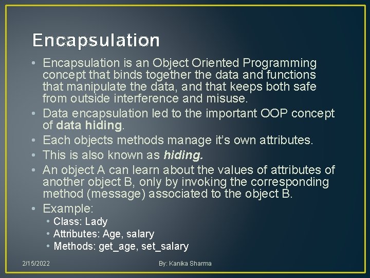 Encapsulation • Encapsulation is an Object Oriented Programming concept that binds together the data Encapsulation • Encapsulation is an Object Oriented Programming concept that binds together the data
