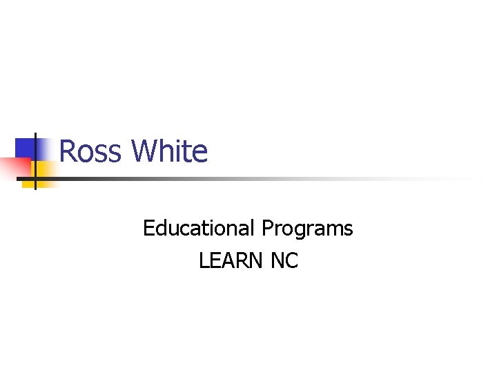 Ross White Educational Programs LEARN NC 