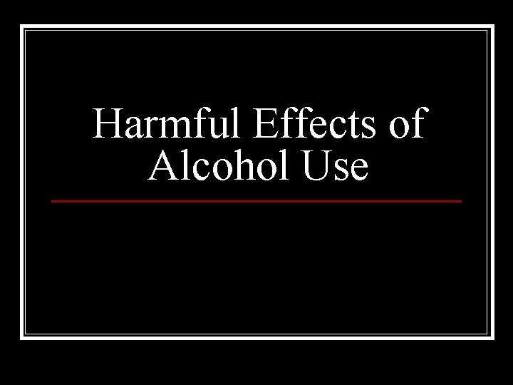 Harmful Effects of Alcohol Use 