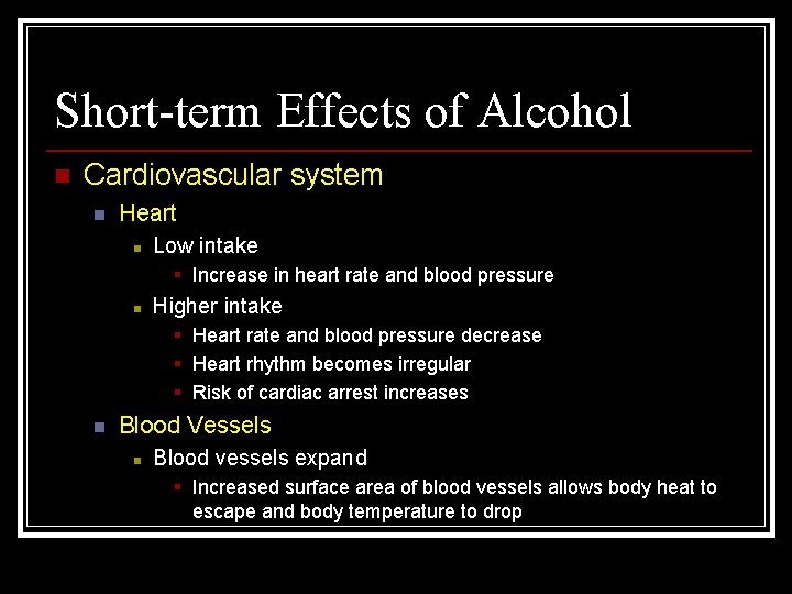Short-term Effects of Alcohol n Cardiovascular system n Heart n Low intake § Increase