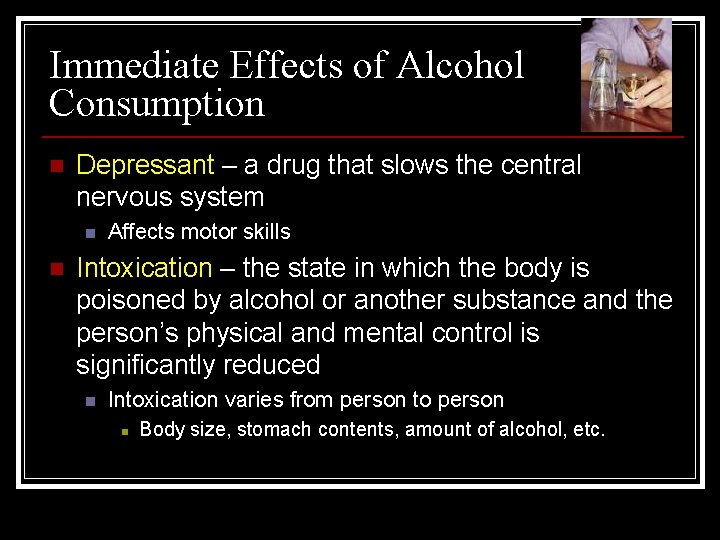 Immediate Effects of Alcohol Consumption n Depressant – a drug that slows the central