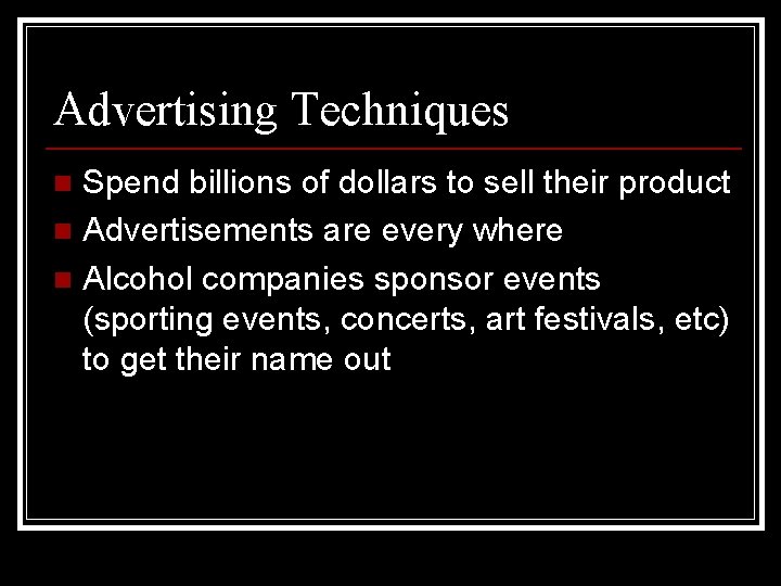 Advertising Techniques Spend billions of dollars to sell their product n Advertisements are every