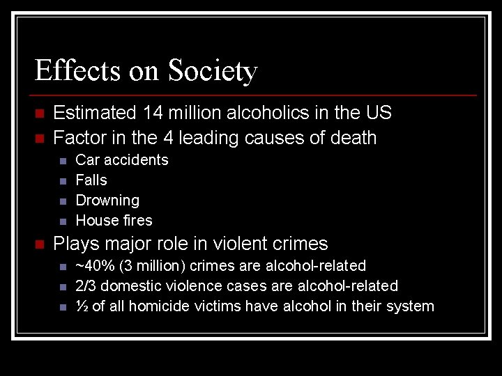 Effects on Society n n Estimated 14 million alcoholics in the US Factor in