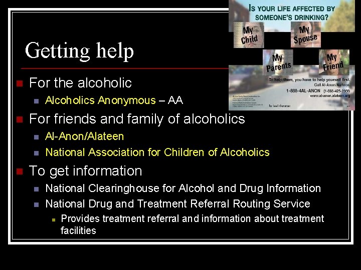 Getting help n For the alcoholic n n For friends and family of alcoholics