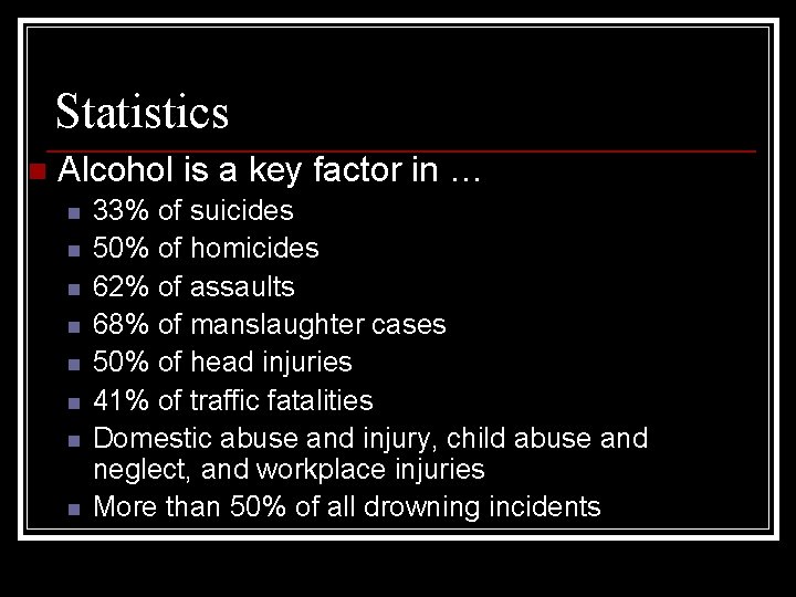 Statistics n Alcohol is a key factor in … n n n n 33%