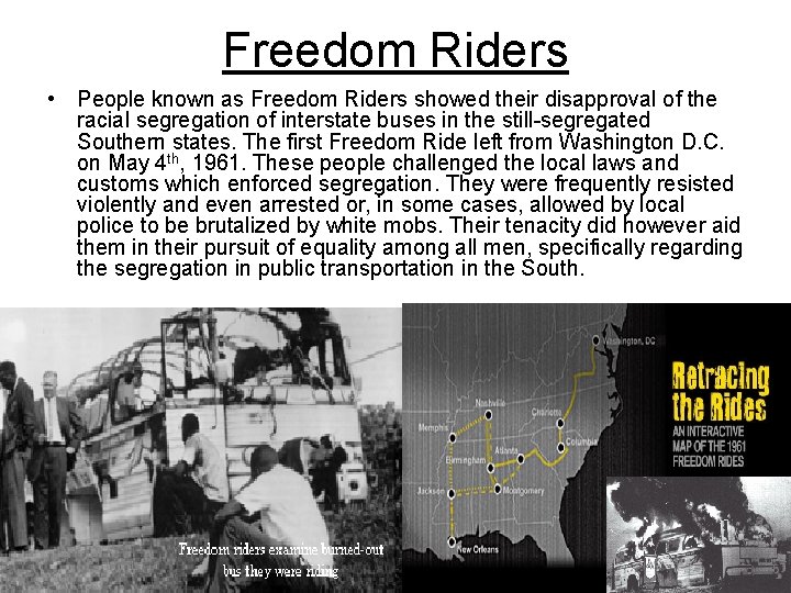 Freedom Riders • People known as Freedom Riders showed their disapproval of the racial