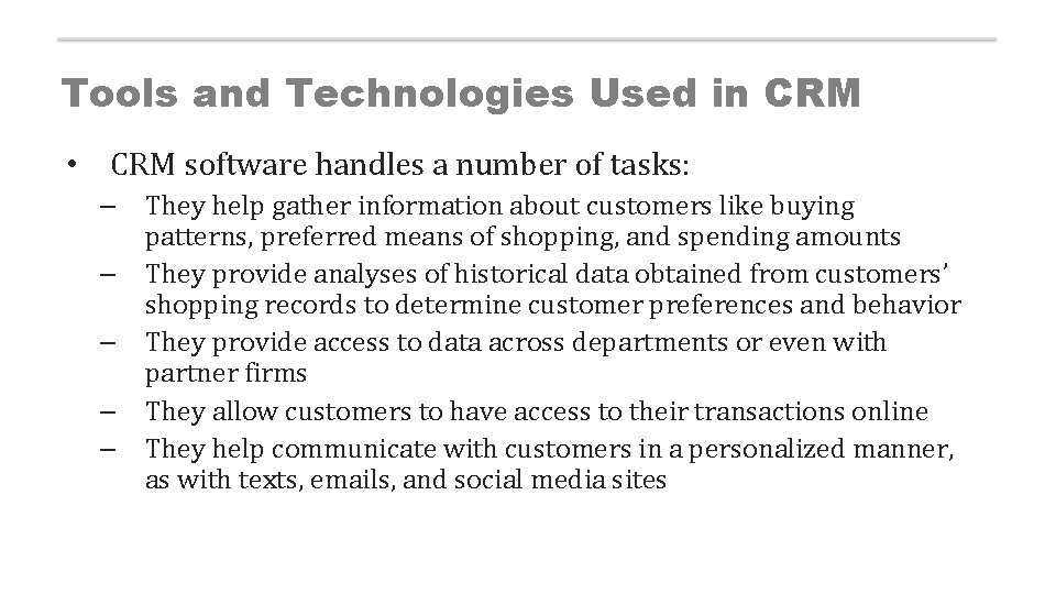 Tools and Technologies Used in CRM • CRM software handles a number of tasks: