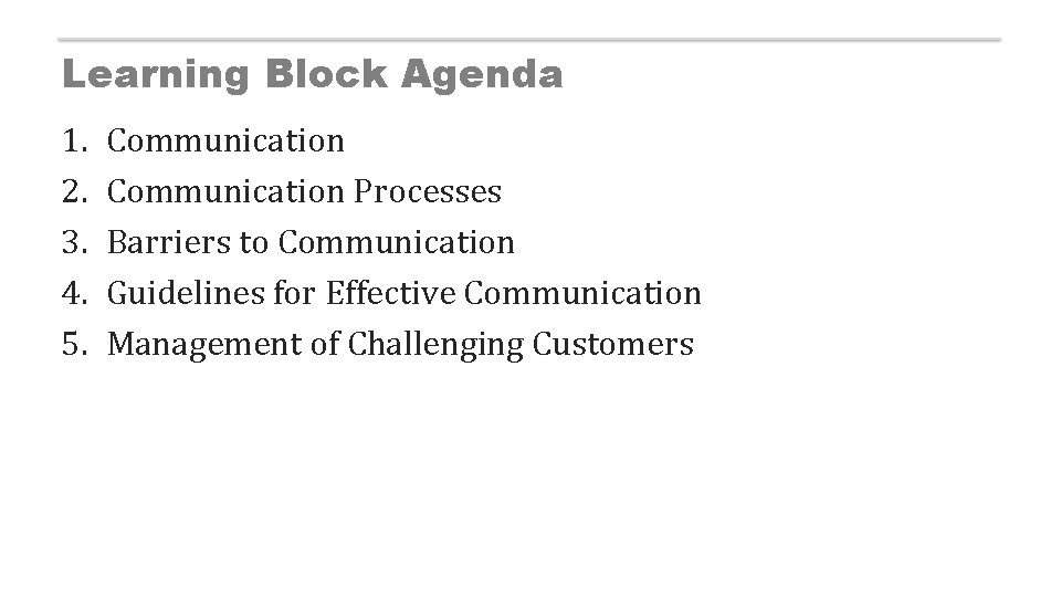 Learning Block Agenda 1. 2. 3. 4. 5. Communication Processes Barriers to Communication Guidelines