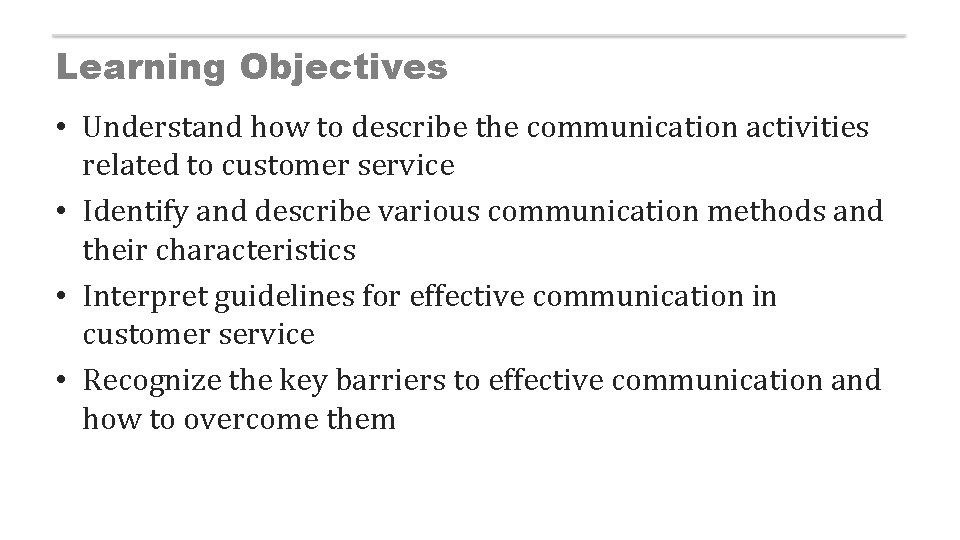 Learning Objectives • Understand how to describe the communication activities related to customer service