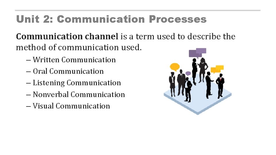 Unit 2: Communication Processes Communication channel is a term used to describe the method