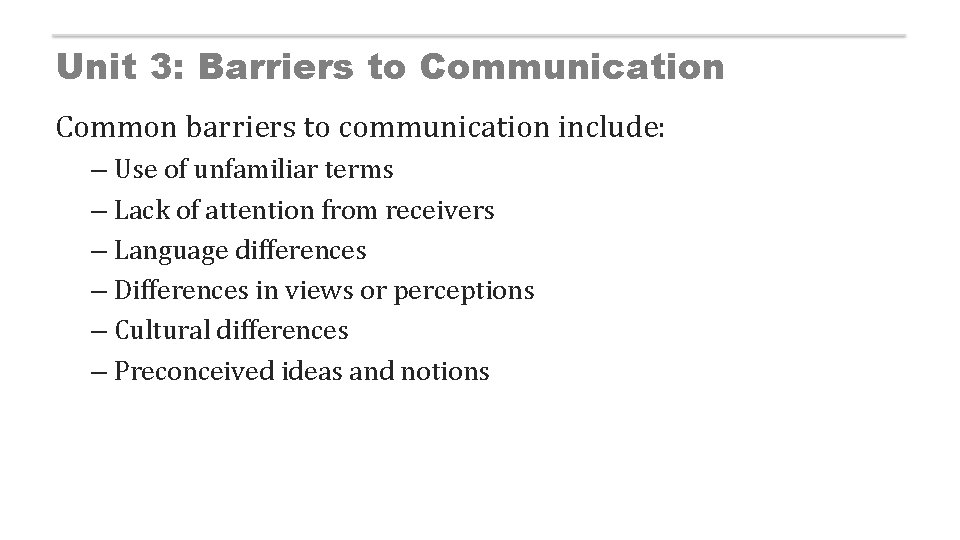 Unit 3: Barriers to Communication Common barriers to communication include: – Use of unfamiliar