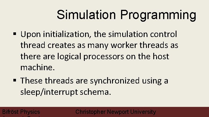 Simulation Programming § Upon initialization, the simulation control thread creates as many worker threads