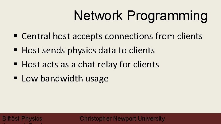 Network Programming § § Central host accepts connections from clients Host sends physics data