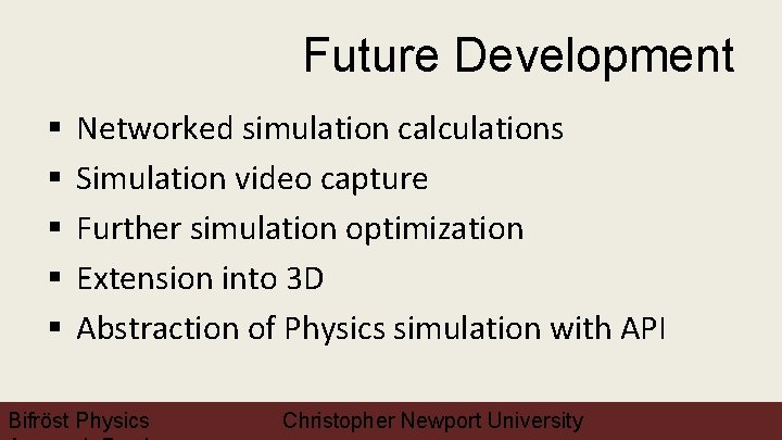 Future Development § § § Networked simulation calculations Simulation video capture Further simulation optimization