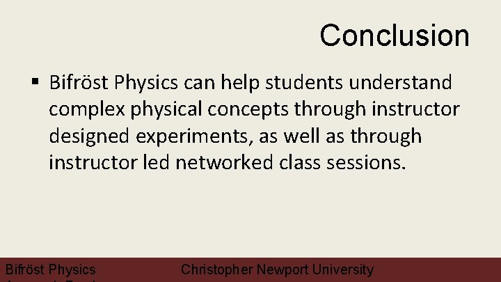 Conclusion § Bifröst Physics can help students understand complex physical concepts through instructor designed