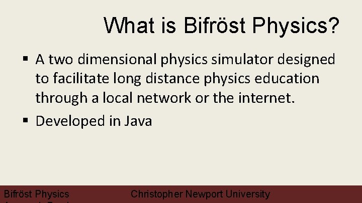 What is Bifröst Physics? § A two dimensional physics simulator designed to facilitate long