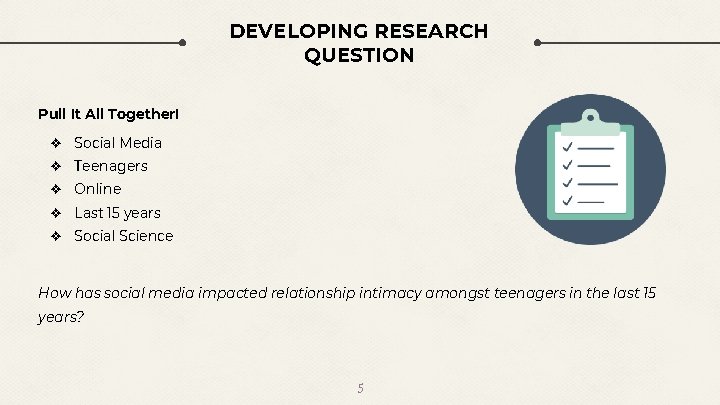 DEVELOPING RESEARCH QUESTION Pull It All Together! ❖ Social Media ❖ Teenagers ❖ Online